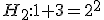 H_2 : 1+3 =2^2